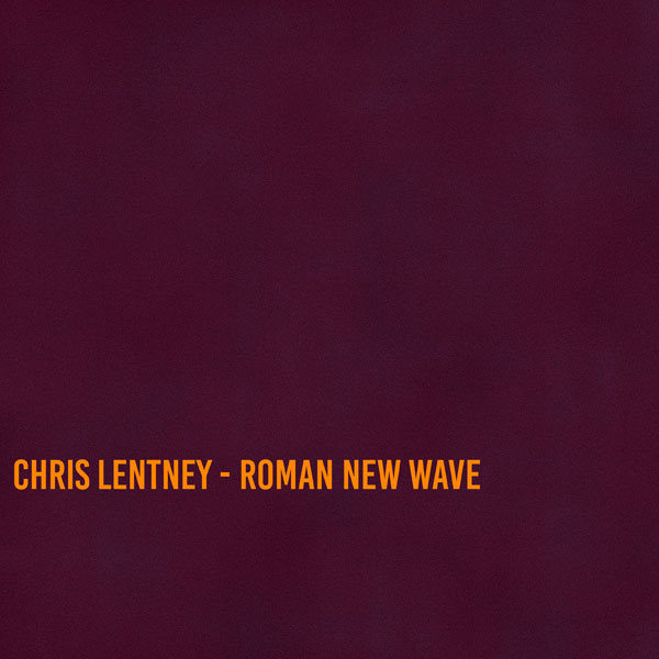 Chris Lentney - Roman New Wave